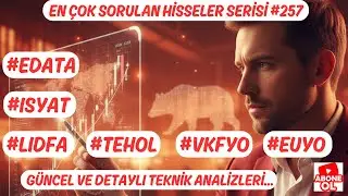 #TEHOL #ISYAT #LIDFA #EUYO #EDATA #VKFYO   EN &Ccedil;OK SORULAN HİSSELER SERİSİ #257