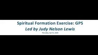 Spiritual Formation Exercise:  GPS led by Judy Nelson Lewis