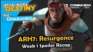 ARH7: Resurgence Week 1 Spoiler Recap | Star Wars Destiny | Commando Cast Ep320
