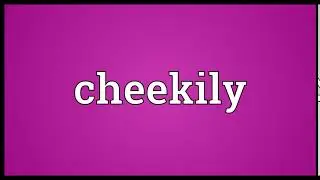 Cheekily Meaning | Wordogram