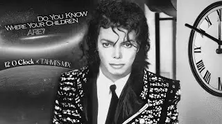 Michael Jackson - Do You Know Where Your Children Are? (12 O'Clock &bull; TAHMJ's Mix) *Snippet*
