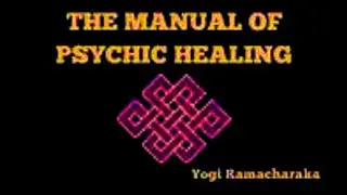 THE MANUAL OF PSYCHIC HEALING (RAMACHARAKA) CHAPTER 1 PURPOSE OF THE BOOK