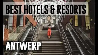 Best Hotels and Resorts in Antwerp, Belgium