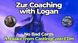 Coaching with Logan: Blake from CastingCostcEDH & Zur the Enchanter