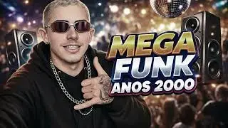 MEGA FUNK ANOS 2000