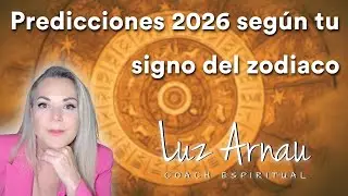 ♌ PREDICCIONES 2026 - SIGNOS DEL ZODIACO - 📡 LUZ ARNAU #101