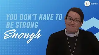 You Don't Have To Be Strong Enough
