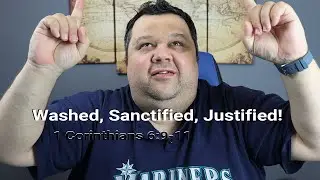 Washed, Sanctified, Justified! - 1 Corinthians 6:9&ndash;11