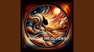 AUNQUE ME OLVIDES