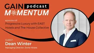 Progressive Luxury with EAST Hotels and The House Collective | with Dean Winter