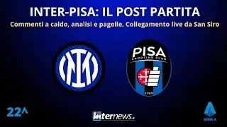 Il POST PARTITA di INTER-PISA: ANALISI e PAGELLE. Collegamento in DIRETTA dallo stadio