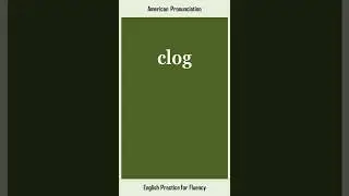 clog, How to Say or Pronounce CLOG in American, British English, Pronunciation