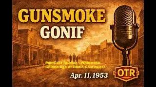Gunsmoke Radio &mdash; &ldquo;Gonif&rdquo; | Original Air Date April 11, 1953 | Classic OTR Western Drama