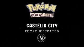 Castelia City - Pokémon Black and White║Reorchestration