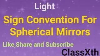 Light :07 Sign Convention For Spherical Mirrors. ClassXth Like,Share and Subscribe.