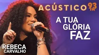 Rebeca Carvalho - A TUA GLÓRIA FAZ - Acústico 93 - AO VIVO - 2019