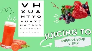 How To Use Juicing As A Way To Improve Your Vision