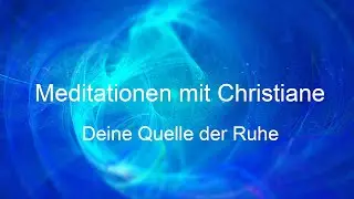 Deine Quelle der Ruhe - Meditationen mit Christiane