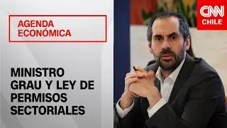 Ministro Grau explica qué es la ley de permisos sectoriales: “Va a permitir acelerar la inversión”