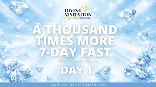 A Thousand Times More 7-Day Fast - Day 1