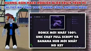 C&aacute;ch Hack Blox Fruit Tr&ecirc;n PC Ronix 100% UNC Chạy Được Banana Hub Premium Kh&ocirc;ng Banwave Mới Nhất