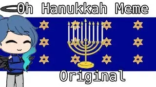 Oh Hanukkah Meme (Original) | Gacha Life