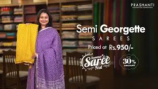 Semi Georgette Sarees @ 950/- | Summer Saree Fest - Up to 30% OFF | Prashanti