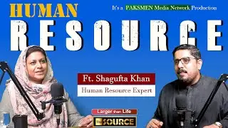Human Resource | Featuring Shagufta Khan | Muhammad Ali Soomro | Podcast