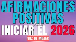 AFIRMACIONES POSITIVAS para INICIAR el AÑO NUEVO 2026 | Con voz de mujer 💝