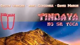 Dadda Wanche, Abel Cordovez & David Mahoh - Tindaya NO Se Toca