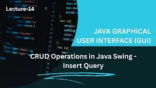 Java Swing CRUD Operations - Insert Data into MySQL Database (Step-by-Step Tutorial) | Lecture 14