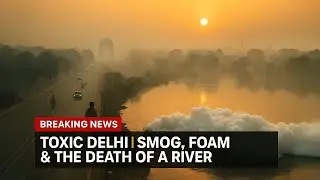 Environmental Emergency in Delhi | Air & Water Hit Dangerous Levels