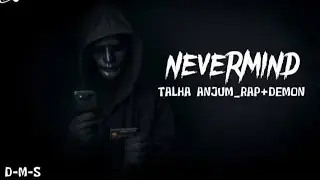 NEVERMIND NEW SONG [TALHA ANJUM & UMAIR] RAP+DEMON
