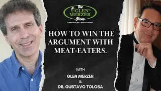 Glen Merzer on How to Win the Argument with Meat-Eaters.