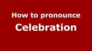How to pronounce Celebration (American English/US) - PronounceNames.com