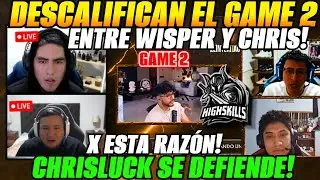 😲DESCALIFICAN el Game 2 de WISPER y CHRISLUCK x esta raz&oacute;n!😲Chris se defiende!
