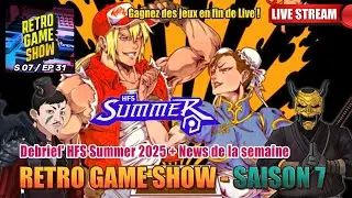 Retro Game Show - S07EP31 : Debrief' HFS Summer 2025 + les News de la semaine