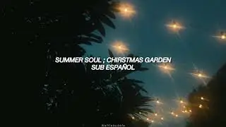 Summer Soul ; Chirstmas Garden (Sub. Espa&ntilde;ol)