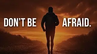 DON'T BE AFRAID | Powerful Inspirational Speech