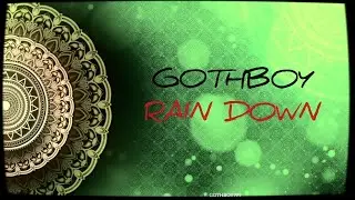 GOTHBOY | RAIN DOWN | REUPLOAD | Prod. @VIBHORBEATS