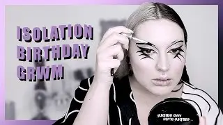 My Birthday in Isolation | GRWM