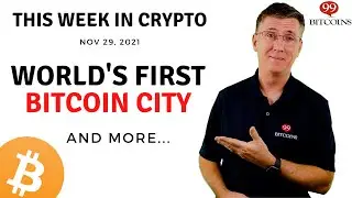 🔴 World's First Bitcoin City | This Week in Crypto &ndash; Nov 29, 2021