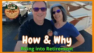 RVing Into Retirement INTRO | How & Why?