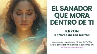 EL SANADOR QUE MORA DENTRO DE TI | Un mensaje canalizado de Kryon