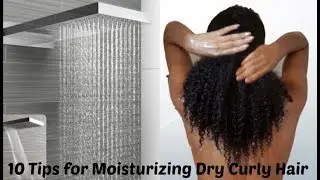 10 Tips for Moisturizing Dry Natural Hair