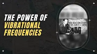 The Power of Vibrational Frequencies: Insights from Dr. Royal Raymond Rife