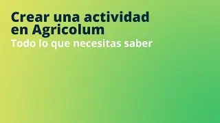 Tutorial: Cómo crear actividades dentro de Agricolum