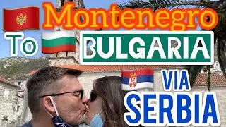 Montenegro to Bulgaria via Serbia (Europe Expat Travel 2021)