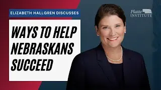 How the Platte Institute Can Help Nebraskans with Elizabeth Hallgren