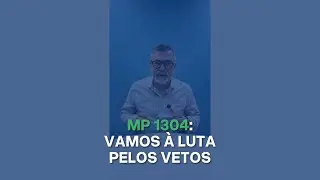 MP 1304: Vamos &agrave; luta pelos vetos!
